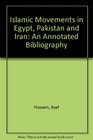 Islamic Movements in Egypt Pakistan and Iran An Annotated Bibliography