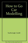 How to Go Car Modelling