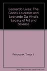 Leonardo Lives The Codex Leicester and Leonardo Da Vinci's Legacy of Art and Science