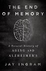 The End of Memory A Natural History of Aging and Alzheimer's