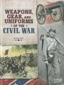 Weapons Gear and Uniforms of the Civil War