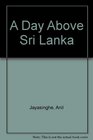 A Day Above Sri Lanka
