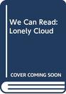 We Can Read Lonely Cloud