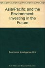 Asia/Pacific and the Environment Investing in the Future