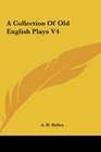A Collection Of Old English Plays V4