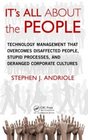 It's All About the People Technology Management That Overcomes Disaffected People Stupid Processes and Deranged Corporate Cultures