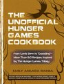 The Unofficial Hunger Games Cookbook From Lamb Stew to Groosling  More than 150 Recipes Inspired by The Hunger Games Trilogy