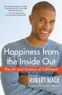 Happiness from the Inside Out The Art and Science of Fulfillment