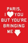 Paris I Love You but You're Bringing Me Down