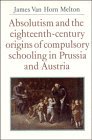 Absolutism and the EighteenthCentury Origins of Compulsory Schooling in Prussia and Austria
