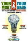 Your Money and Your Brain How the New Science of Neuroeconomics Can Help Make You Rich