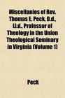 Miscellanies of Rev Thomas E Peck Dd Lld Professor of Theology in the Union Theological Seminary in Virginia