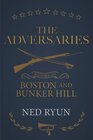 The Adversaries: A Story of Boston and Bunker Hill