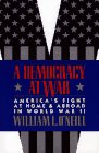 A Democracy at War America's Fight at Home and Abroad in World War II