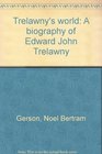 Trelawny's world A biography of Edward John Trelawny