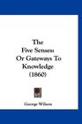 The Five Senses Or Gateways To Knowledge