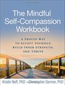 The Mindful SelfCompassion Workbook A Proven Way to Accept Yourself Build Inner Strength and Thrive
