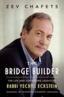 The Bridge Builder The Life and Continuing Legacy of Rabbi Yechiel Eckstein