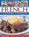 French Country Cooking Simple and Authentic Dishes for the True Taste of France 50 Classic Recipes with StepbyStep Techniques and 300 Photographs