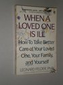 When a Loved One Is Ill How to Take Better Care of Your Loved One Your Family and Yourself