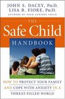 The Safe Child Handbook How to Protect Your Family and Cope with Anxiety in a ThreatFilled World