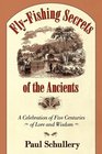 FlyFishing Secrets of the Ancients A Celebration of Five Centuries of Lore and Wisdom