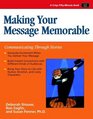 Making Your Message Memorable Communicating Through Stories
