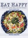 Eat Happy Gluten Free Grain Free Low Carb Recipes Made from Real Foods For A Joyful Life