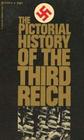 The Pictorial History of the Third Reich  A Shattering Photographic Record of Nazi Tyranny and Terror
