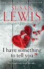 I Have Something to Tell You The most thoughtprovoking captivating fiction novel of 2021 from bestselling author Susan Lewis