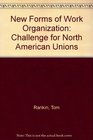 New Forms of Work Organization Challenge for North American Unions