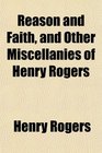 Reason and Faith and Other Miscellanies of Henry Rogers
