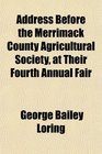 Address Before the Merrimack County Agricultural Society at Their Fourth Annual Fair