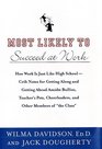 Most Likely to Succeed at Work How Work Is Just Like High School  Crib Notes for Getting Along and Getting Ahead Amidst Bullies Teachers' Pets Cheerleaders and Other Members of the Class
