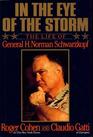 In the Eye of the Storm The Life of General H Norman Schwarzkopf