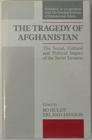 Tragedy of Afghanistan The Social Cultural and Political Impact of the Soviet Invasion