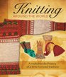 Knitting Around the World A Multistranded History of a TimeHonored Tradition