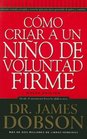 Como Criar A un Nino de Voluntad Firme = The New Strong-Willed Child (Spanish Edition)