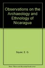 Observations on the Archaeology and Ethnology of Nicaragua