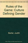 Rules of the Game Culture Defining Gender
