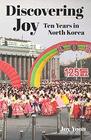 Discovering Joy Ten Years in North Korea