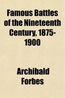 Famous Battles of the Nineteenth Century 18751900