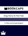 King Henry VI Part Two In Plain and Simple English A Modern Translation and the Original Version