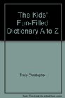 The Kids' FunFilled Dictionary A to Z