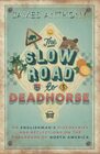 The Slow Road to Deadhorse An Englishman's Discoveries and Reflections on the Backroads of North America