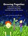 Growing Together Across the Autism Spectrum A Kid s Guide to Living With Learning From and Loving a Parent With Autism Spectrum Disorder