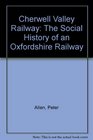 Cherwell Valley Railway The Social History of an Oxfordshire Railway