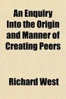 An Enquiry Into the Origin and Manner of Creating Peers