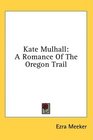 Kate Mulhall A Romance Of The Oregon Trail