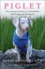 Piglet The Unexpected Story of a Deaf Blind Pink Puppy and His Family